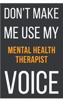 Don't Make Me Use MyMental Health Therapist Voice
