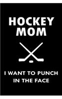 Hockey Mom I Want To Punch In The Face