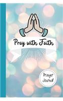 Pray with Faith Prayer Journal: Increase Gratitude and Happiness. A Daily Journal for Women to Find Inner Peace. Mindfulness Planner Edition