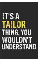 It's A TAILOR Thing, You Wouldn't Understand Gift for TAILOR Lover, TAILOR Life is Good Notebook a Beautiful