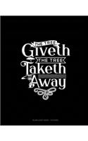 The Tree Giveth - The Tree Taketh Away