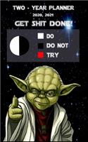 2 Year Monthly Planner For 2020, 2021, Job - Get Shit Done Funny Yoda Quote Appointment Book - two Years Weekly Agenda Logbook