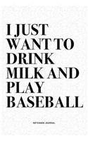 I Just Want To Drink Milk And Play Baseball