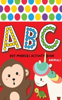 Dot Markers Activity Book ABC Animals: Easy Guided BIG DOTS Do a dot page a day Giant, Large, Jumbo and Cute USA Art Paint Daubers Kids Activity Coloring Book Gift For Kids Ages 1-3, 2-4,