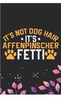 It's Not Dog Hair It's Affenpinscher Fetti: Cool Affenpinscher Dog Journal Notebook - Affenpinscher Puppy Lover Gifts - Funny Affenpinscher Dog Notebook - Affenpinscher Owner Gifts. 6 x 9 in 1