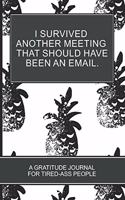 I Survived Another Meeting that Should Have Been an Email.: 6x9 Black Pineapple cover 152 Pages Funny Journal Coloring Book For Tired-ass peple office life helper