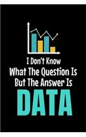 I Don't Know What The Question Is But The Answer Is Data: Dot Grid Page Notebook Gift For Computer Data Science Related People.