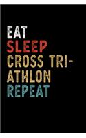 Eat Sleep Cross Triathlon Repeat Funny Sport Gift Idea: Lined Notebook / Journal Gift, 100 Pages, 6x9, Soft Cover, Matte Finish