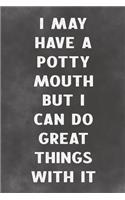 I May Have A Potty Mouth But I Can Do Great Things With It