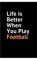 Life Is Better When You Play Football: American football blank lined journal (6x9) 120 page, football players gift for boys girls age 12 old.