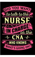 Did you want to talk to the nurse in charge or the CNA who knows what's going on: CNA Notebook journal Diary Cute funny humorous blank lined notebook Gift for student school college ruled graduation gift ... job working employee a