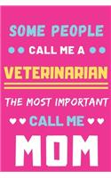 Some People Call Me A Veterinarian The Most Important Call Me Mom