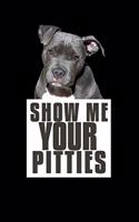 Show Me Your Pitties: 110 Page, Wide Ruled 6" x 9" Blank Lined Journal