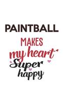 Paintball Makes My Heart Super Happy Paintball Lovers Paintball Obsessed Notebook A beautiful