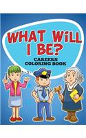 What Will I Be? Careers Coloring Book