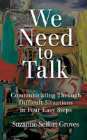 We Need To Talk: Communicating Through Difficult Situations in Four Easy Steps