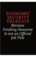 Economic Security Delegate Because Freaking Awesome Is Not An Official Job Title: Career journal, notebook and writing journal for encouraging men, women and kids. A framework for building your career.