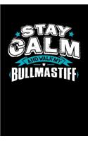 Stay Calm And Walk My Bullmastiff