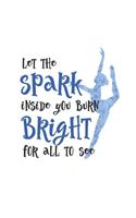 Let The Spark Inside You Burn Bright For All To See: Practice Log Book For Young Dancers