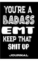 You're A Badass EMT Keep That Shit Up