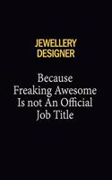 Jewellery Designer Because Freaking Awesome Is Not An Official Job Title: 6x9 Unlined 120 pages writing notebooks for Women and girls