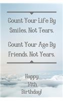 Count Your Life By Smiles, Not Tears. Happy 14th Birthday!: Count Your Life By Smiles 14th Birthday Card Quote Journal / Notebook / Diary / Greetings / Appreciation Gift (6 x 9 - 110 Blank Lined Pages)