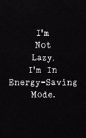 I'm Not Lazy, I'm In Energy-Saving Mode.