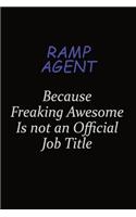 Ramp Agent Because Freaking Awesome Is Not An Official Job Title: Career journal, notebook and writing journal for encouraging men, women and kids. A framework for building your career.