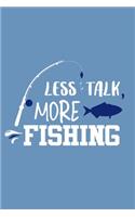 Less Talk More Fishing: Blank Lined Notebook Journal: Fishing Logbook Fishermen Gift for Husband Dad Son Daughter Boyfriend Papa Log 6x9 - 110 Blank Pages - Plain White Pap