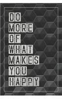 Do More of What Makes You Happy: Notebook, Organize Notes, Ideas, Follow Up, Project Management, 6 x 9 (15.24 x 22.86 cm) - 110 Pages - Durable Soft Cover - Line
