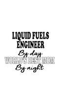 Liquid Fuels Engineer By Day World's Best Mom By Night: Unique Liquid Fuels Engineer Notebook, Journal Gift, Diary, Doodle Gift or Notebook 6 x 9 Compact Size- 109 Blank Lined Pages