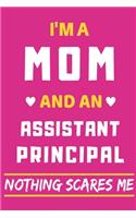 I'm A Mom And An Assistant Principal Nothing Scares Me: lined notebook, funny gift for mothers