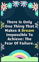 There Is Only One Thing That Makes A Dream Impossible To Achieve The Fear Of Failure