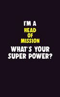 I'M A Head of Mission, What's Your Super Power?: 6X9 120 pages Career Notebook Unlined Writing Journal