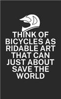 Think of bicycles as ridable art that can just about save the world: Mountain bike notebook for mountain bikers with spell. 120 pages lined. Perfect gift.