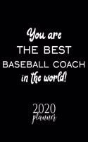 You Are The Best Baseball Coach In The World! 2020 Planner: Nice 2020 Calendar for Baseball Coach - Christmas Gift Idea for Baseball Coach - Baseball Coach Journal for 2020 - 120 pages 8.5x11 inches