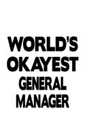 World's Okayest General Manager: Creative General Manager Notebook, General Managing/Organizer Journal Gift, Diary, Doodle Gift or Notebook - 6 x 9 Compact Size, 109 Blank Lined Pag