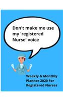 Don't make me use my 'Registered Nurse' voice - Weekly & Monthly planner 2020 for Registered Nurses: 78 pages - Notebook/journal/calendar - 8.5 x 11 - Ideal xmas birthday gift