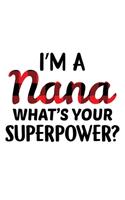 I'M A Nana What's Your Superpower: Funny Nana's Gift Notebook - 6x9 Inch - 120 Pages - Blank lined Notebook Journal - Blank journal Notebook & Planner - for Journalist, Notes, Composi