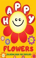 Happy Flowers Coloring Book For Toddlers: Amazing Collection of Cool Smiling Flowers - Easy Flowers Colouring Book for Toddlers and Young Kids: 38 Big, Cute, Simple & Fun Designs of Flowers 