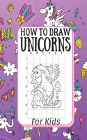 How To Draw Unicorns For Kids: How To Draw Unicorns, Contains Over 30 Page Unique Unicorn Designs Large 8.5x11