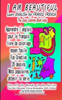 I AM BEAUTIFUL Learn ENGLISH for FRANCE FRENCH The Easy Coloring Book Way: Get All the Books in the Series Cut Out, Decorate, Use as Reminders, Gift, Collect by Artist Grace Divine