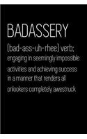 Badassery Engaging in Seemingly Impossible Activities and Achieving Success in a Manner That Renders All Onlookers Completely Awestruck: Bad-Ass-Uh-Rhee Blank Lined Journal Notebook, 120 Pages, Matte, Softcover, 6x9 Diary with a Funny Motivational Cover Slogan