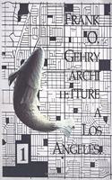 Frank O. Gehry Architetture a Los Angeles 1959-1992 Volume I