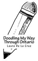 Doodling My Way Through Ontario: A doodle journal to use when traveling so you have a record of all the people, places and things you meet and see!