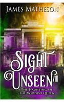 Sight Unseen VIII: The Haunting of the Voodoo Queen(8 Sight Unseen)