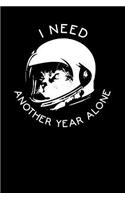I Need Another Year Alone: Space Cat Astronaut Journal Notebook