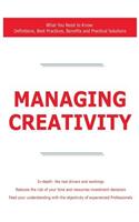 Managing Creativity - What You Need to Know: Definitions, Best Practices, Benefits and Practical Solutions