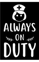 Always on Duty: 6x9 Notebook, Ruled, Nurse Planner, Organizer, Memory Book, Nurse Appreciation Diary for Or, Er, Icu, Nurse Practitioners