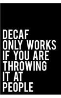 Decaf Only Works If You Are Throwing It at People
